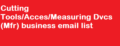 Cutting Tools/Acces/Measuring Dvcs (Mfr) business email list