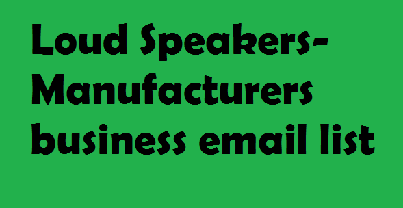 Loud Speakers-Manufacturers business email list