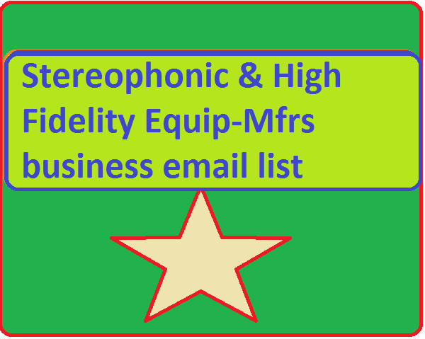 Stereophonic & High Fidelity Equip-Mfrs business email list