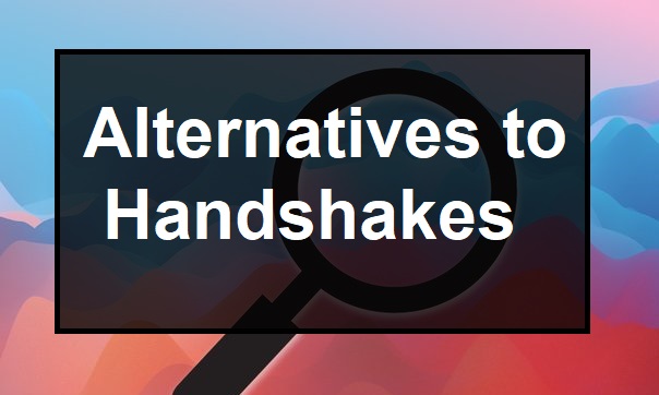 Alternatives to Handshakes