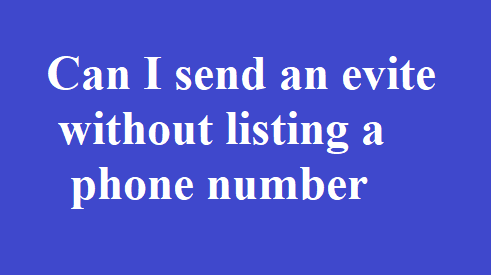 Can I send an evite without listing a phone number