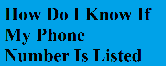 How Do I Know If My Phone Number Is Listed