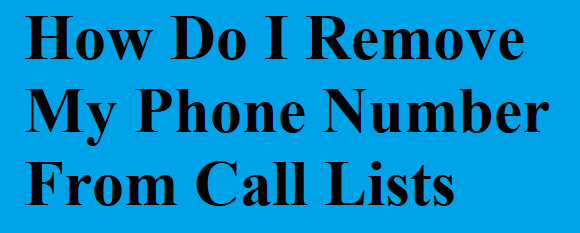 How Do I Remove My Phone Number From Call Lists