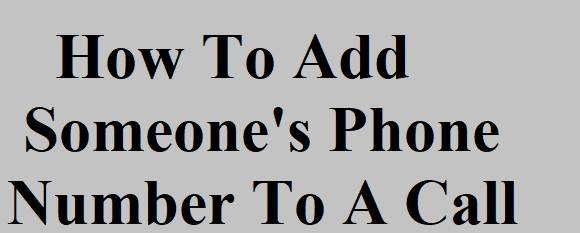 How To Add Someone's Phone Number To A Call List