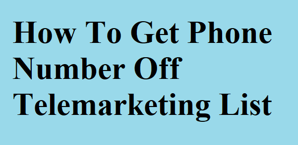 How To Get Phone Number Off Telemarketing List