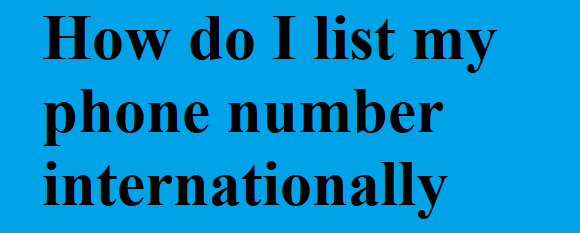 How do I list my phone number internationally