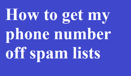 How to get my phone number off spam lists