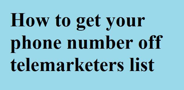 How to get your phone number off telemarketers list